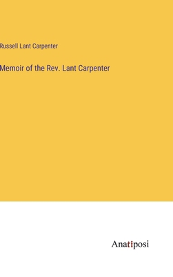 Memoir of the Rev. Lant Carpenter 3382828731 Book Cover
