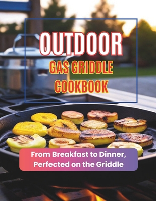 Outdoor Gas Griddle Cookbook: From Breakfast to...            Book Cover