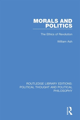 Morals and Politics: The Ethics of Revolution 0367225514 Book Cover