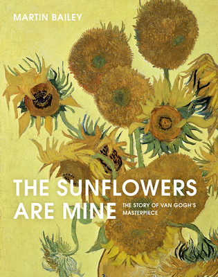 The Sunflowers Are Mine: The Story of Van Gogh'... 0711241392 Book Cover