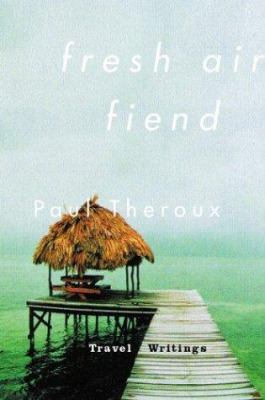 Fresh Air Fiend: Travel Writings 0618034064 Book Cover