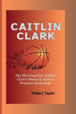 Caitlin Clark: The Shooting Star: Caitlin Clark...            Book Cover