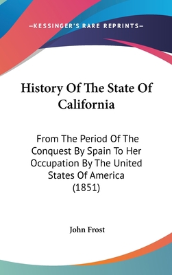 History Of The State Of California: From The Pe... 0548968128 Book Cover