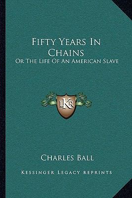 Fifty Years In Chains: Or The Life Of An Americ... 1163628778 Book Cover