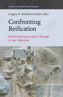 Confronting Reification: Revitalizing Georg Luk... 9004357580 Book Cover