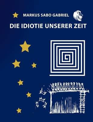 Die Idiotie unserer Zeit [German] 3746011787 Book Cover