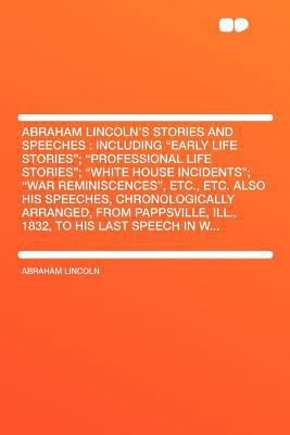 Abraham Lincoln's Stories and Speeches: Includi... 1407755420 Book Cover