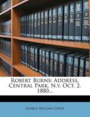 Robert Burns: Address, Central Park, N.Y. Oct. ... 1275446604 Book Cover