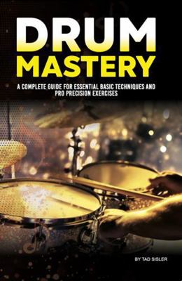 DRUM MASTERY: A Complete Guide for Essential Ba... 1966258038 Book Cover