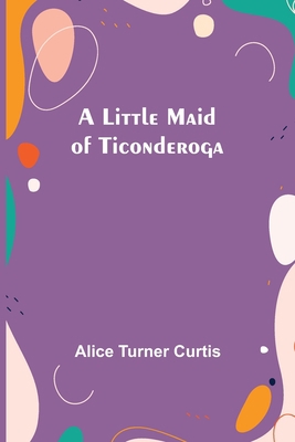 A Little Maid of Ticonderoga 9357093567 Book Cover