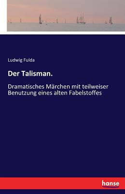 Der Talisman.: Dramatisches Märchen mit teilwei... [German] 3741107026 Book Cover