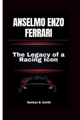 Anselmo Enzo Ferrari: The Legacy of a Racing Icon            Book Cover