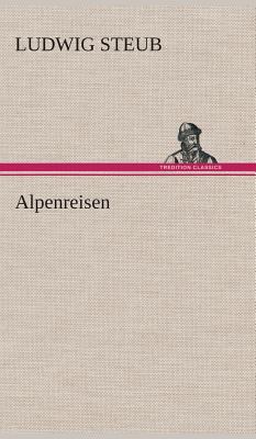Alpenreisen [German] 3849536661 Book Cover
