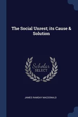The Social Unrest; its Cause & Solution 1376794101 Book Cover