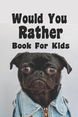 Would You Rather Book For Kids: Would You Rathe... B085DSDD46 Book Cover