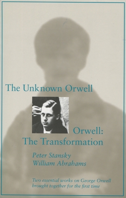 The Unknown Orwell and Orwell: The Transformati... 0804723427 Book Cover