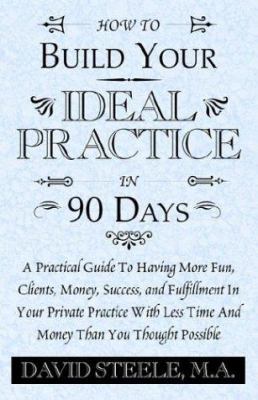 How to Build Your Ideal Practice in 90 Days 1401085873 Book Cover