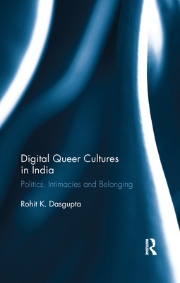 Digital Queer Cultures in India: Politics, Inti... 0367279886 Book Cover