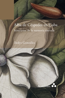 Alba de Céspedes en Cuba. Itinerarios de la mem... [Spanish] 9492260484 Book Cover
