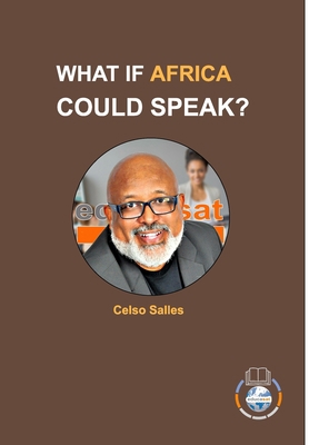 WHAT IF AFRICA COULD SPEAK? - Celso Salles: Afr... 1006588086 Book Cover