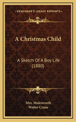 A Christmas Child: A Sketch of a Boy Life (1880) 1164746871 Book Cover