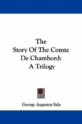 The Story Of The Comte De Chambord: A Trilogy 1430442271 Book Cover