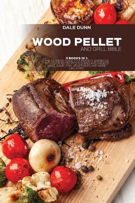 Wood Pellet and Grill Bible: 3 Books in 1: The ... 1802893229 Book Cover