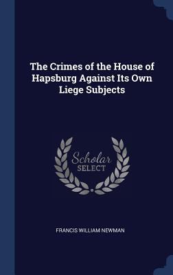 The Crimes of the House of Hapsburg Against Its... 1297877764 Book Cover