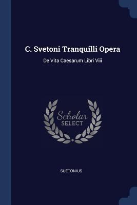 C. Svetoni Tranquilli Opera: De Vita Caesarum L... 1377113264 Book Cover