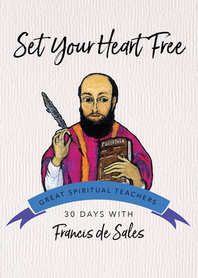 Set Your Heart Free: 30 Days with Francis de Sales 1594711534 Book Cover