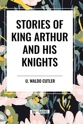 Stories of King Arthur and His Knights B0DC1GK7Z3 Book Cover