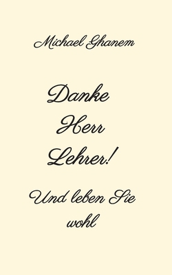 Danke Herr Lehrer!: Und leben Sie wohl [German] 3347344987 Book Cover