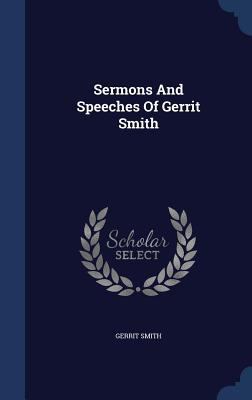 Sermons And Speeches Of Gerrit Smith 1340135736 Book Cover