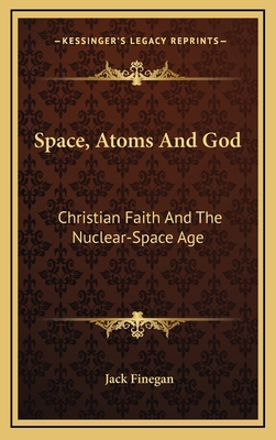 Space, Atoms And God: Christian Faith And The N... 1166123634 Book Cover