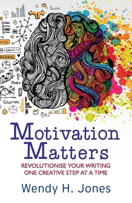 Motivation Matters: Revolutionise Your Writing ... 0995645760 Book Cover