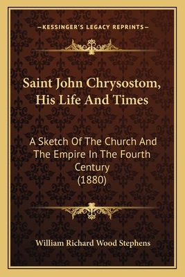 Saint John Chrysostom, His Life And Times: A Sk... 1165812355 Book Cover