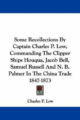 Some Recollections By Captain Charles P. Low, C... 1432503685 Book Cover