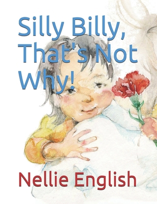 Silly Billy, That's Not Why! B08NS4FWYN Book Cover