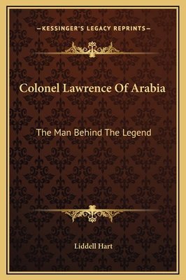 Colonel Lawrence Of Arabia: The Man Behind The ... 1169347436 Book Cover