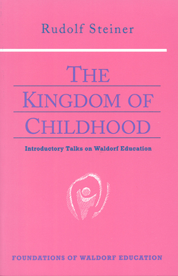 The Kingdom of Childhood: Introductory Talks on... 0880104023 Book Cover