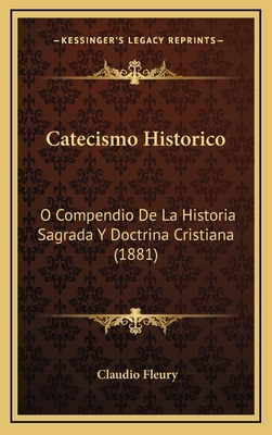 Catecismo Historico: O Compendio De La Historia... [Spanish] 1168183669 Book Cover