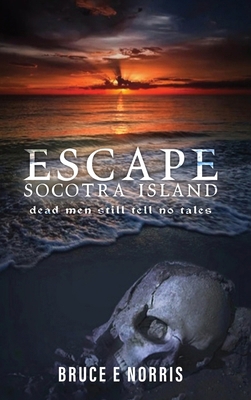 ESCAPE Socotra Island...: dead men still tell n... B0FGKNQ67S Book Cover