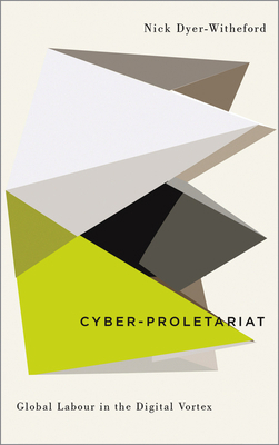 Cyber-Proletariat: Global Labour in the Digital... 0745334032 Book Cover