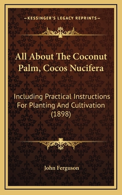 All About The Coconut Palm, Cocos Nucifera: Inc... 1164755382 Book Cover