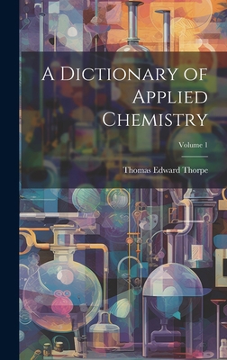 A Dictionary of Applied Chemistry; Volume 1 1020266481 Book Cover