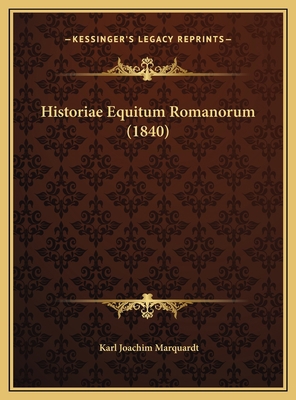 Historiae Equitum Romanorum (1840) [Latin] 1169696058 Book Cover