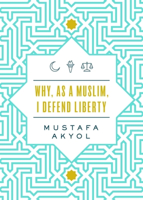 Why, as a Muslim, I Defend Liberty 1952223172 Book Cover