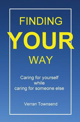Finding your way: Caring for yourself while car... 1916140300 Book Cover