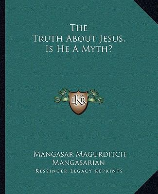 The Truth About Jesus, Is He A Myth? 1162710985 Book Cover