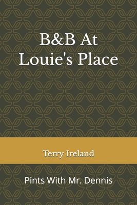 B&B At Louie's Place: Pints With Mr. Dennis B0C9SNKDXJ Book Cover